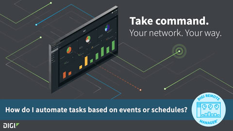 Digi Remote Manager 101: Automating Tasks Based on Events or Schedules