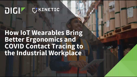 How IoT Wearables Bring Better Ergonomics and COVID Contact Tracing to the Industrial Workplace