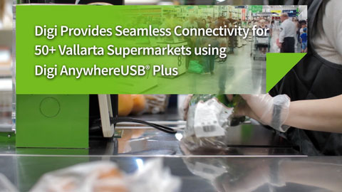 Vallarta Supermarkets Resolves Outages Quickly with Digi AnywhereUSB Plus
